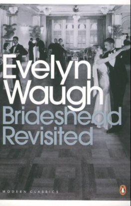 Evelyn Waugh - Brideshead Revisited: The Sacred And Profane Memories Of Captain Charles Ryder