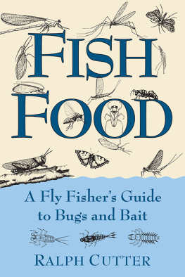 Ralph Cutter - Fish Food: A Fly Fishers Guide to Bugs and Bait