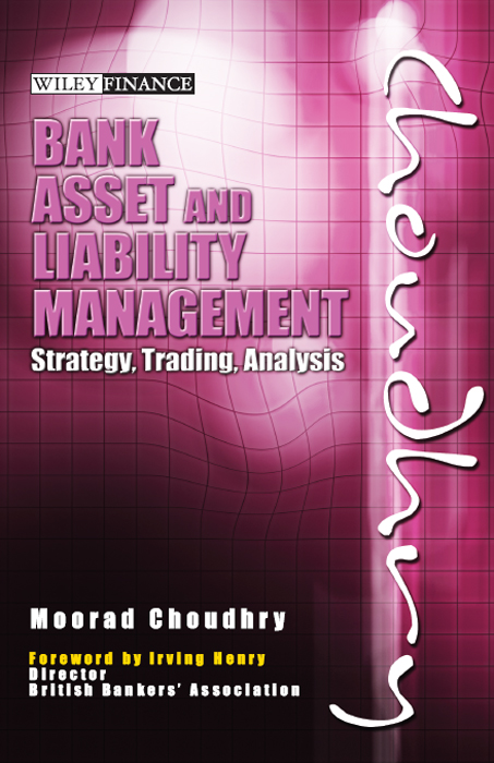 Contents Advance Praise for Bank Asset and Liability Management Like the - photo 1