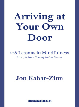 Jon Kabat-Zinn - Arriving at Your Own Door: 108 Lessons in Mindfulness