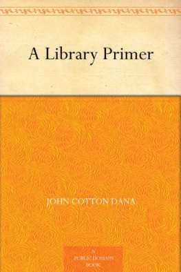 John Cotton Dana - A Library Primer by John Cotton Dana