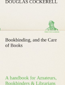 Douglas Cockerell Bookbinding, and the Care of Books a Handbook for Amateurs, Bookbinders & Librarians