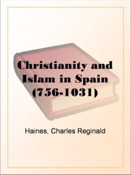 Haines Charles Reginald - Christianity and Islam in Spain, A.D. 756-1031