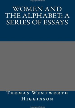 Thomas Wentworth Higginson Women and the Alphabet a Series of Essays