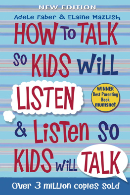 Adele Faber How to Talk to Kids So Kids Will Listen and Listen So Kids Will Talk