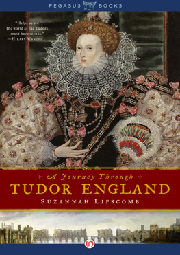 Suzannah Lipscomb - A Journey Through Tudor England: Hampton Court Palace and the Tower of London to Stratford-upon-Avon and Thornbury Castle