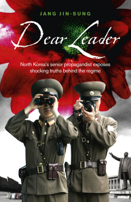 Jang Jin-Sung - Dear Leader: North Koreas senior propagandist exposes shocking truths behind the regime