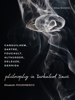 Elisabeth Roudinesco Philosophy in Turbulent Times: Canguilhem, Sartre, Foucault, Althusser, Deleuze, Derrida
