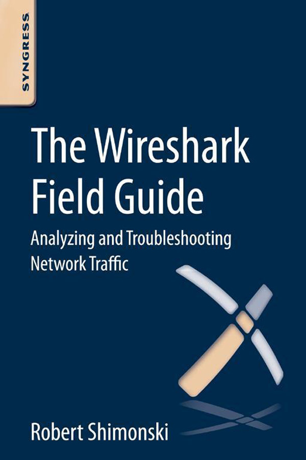 The Wireshark Field Guide Analyzing and Troubleshooting Network Traffic Robert - photo 1