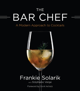 Frankie Solarik The Bar Chef: A Modern Approach to Cocktails