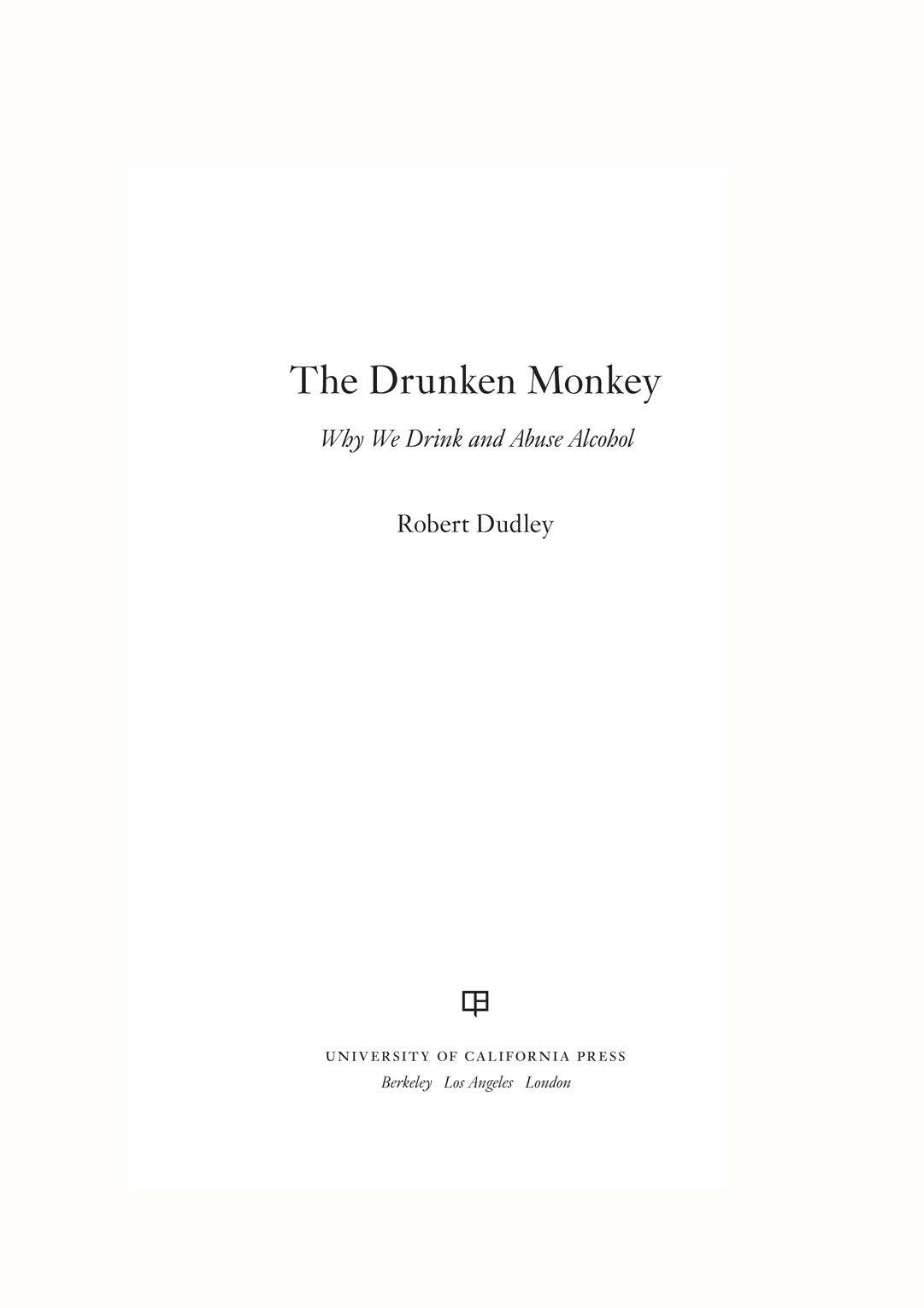 The Drunken Monkey The Drunken Monkey Why We Drink and Abuse Alcohol - photo 1