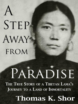 Foreword by Tenzin Palmo A Step Away from Paradise: A Tibetan Lamas Extraordinary Journey to a Land of Immortality