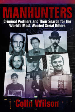 Colin Wilson - Manhunters: Criminal Profilers and Their Search for the World’s Most Wanted Serial Killers