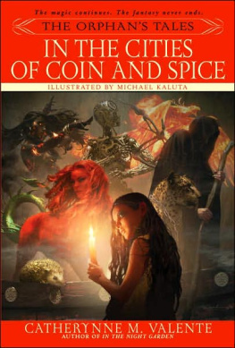 Catherynne Valente - The Orphans Tales: In the Cities of Coin and Spice