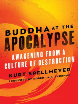 Kurt Spellmeyer (Author) Buddha at the Apocalypse: Awakening from a Culture of Destruction