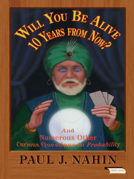 Paul J. Nahin Will You Be Alive 10 Years from Now?: And Numerous Other Curious Questions in Probability