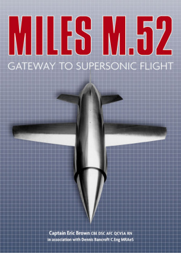 Captain Eric Brown CBE DSC AFC QCUSA RN - The Miles M.52: Gateway to Supersonic Flight