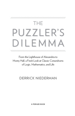 Derrick Niederman - The Puzzlers Dilemma: From the Lighthouse of Alexandria to Monty Hall, a Fresh Look at Classic Conundrums of Logic, Mathematics, and Life