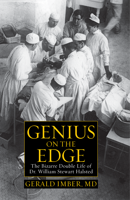 Genius on the Edge The Bizarre Double Life of Dr William Stewart Halsted - image 1