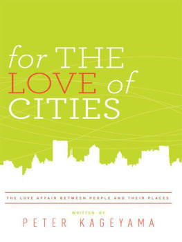 Peter Kageyama For the Love of Cities: The Love Affair Between People and Their Places