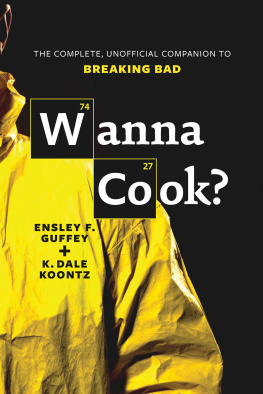 Ensley F. Guffey - Wanna Cook?: The Complete, Unofficial Companion to Breaking Bad