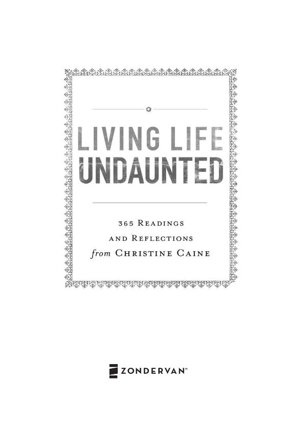 ZONDERVAN Living Life Undaunted Copyright 2014 by Christine Caine ePub - photo 2