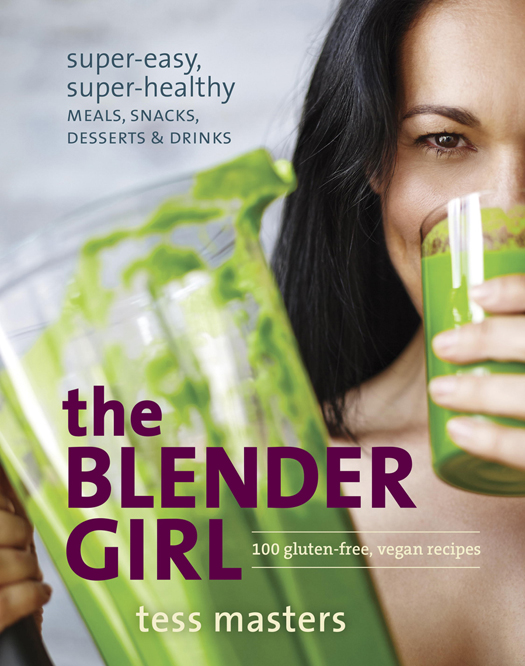 The blender girl super-easy super-healthy meals snacks desserts and drinks - photo 1