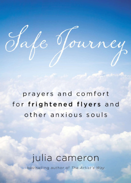 Julia Cameron Safe journey: prayers and comfort for frightened flyers and other anxious souls