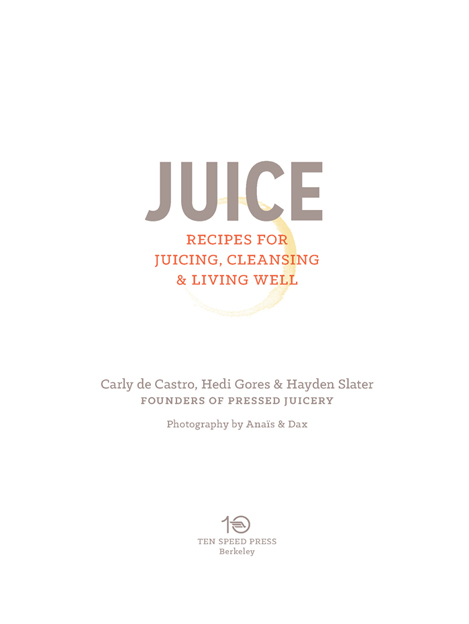 Copyright 2014 by Pressed Juicery Photographs copyright 2014 by Anas Dax All - photo 3