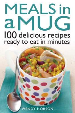 Wendy Hobson - Meals in a Mug: 100 Delicious Recipes Ready to Eat in Minutes