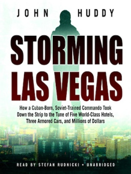 John Huddy - Storming Las Vegas: How a Cuban-Born, Soviet-Trained Commando Took Down the Strip to the Tune of Five World-Class Hotels, Three Armored Cars, and Millions of Dollars