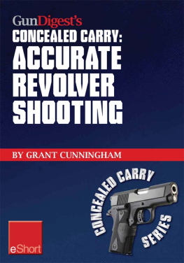 Grant Cunningham - Gun digests accurate revolver shooting concealed carry eshort learn how to aim a pistol and pistol sighting fundamentals to increase revolver accuracy at the range