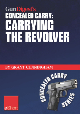 Grant Cunningham Gun digests carrying the revolver concealed carry eshort advice & suggestions on the best ccw holsters for your concealed carry revolver. concealment holsters, clothing, gear & tips for tactical