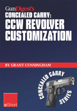 Grant Cunningham - Gun digests ccw revolver customization concealed carry eshort ccw revolver grips, barrels, triggers, sights, and the best tactical holsters for concealed carry revolvers