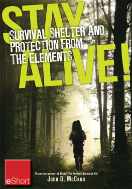 John McCann - Stay alive -- survival shelter and protection from the elements eshort learn about your bodys thermoregulation, what protection it needs and how to build a storm shelter for protection