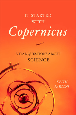 Keith Parsons - It Started with Copernicus: Vital Questions about Science