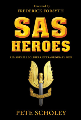 Pete Scholey - SAS Heroes: Remarkable Soldiers, Extraordinary Men