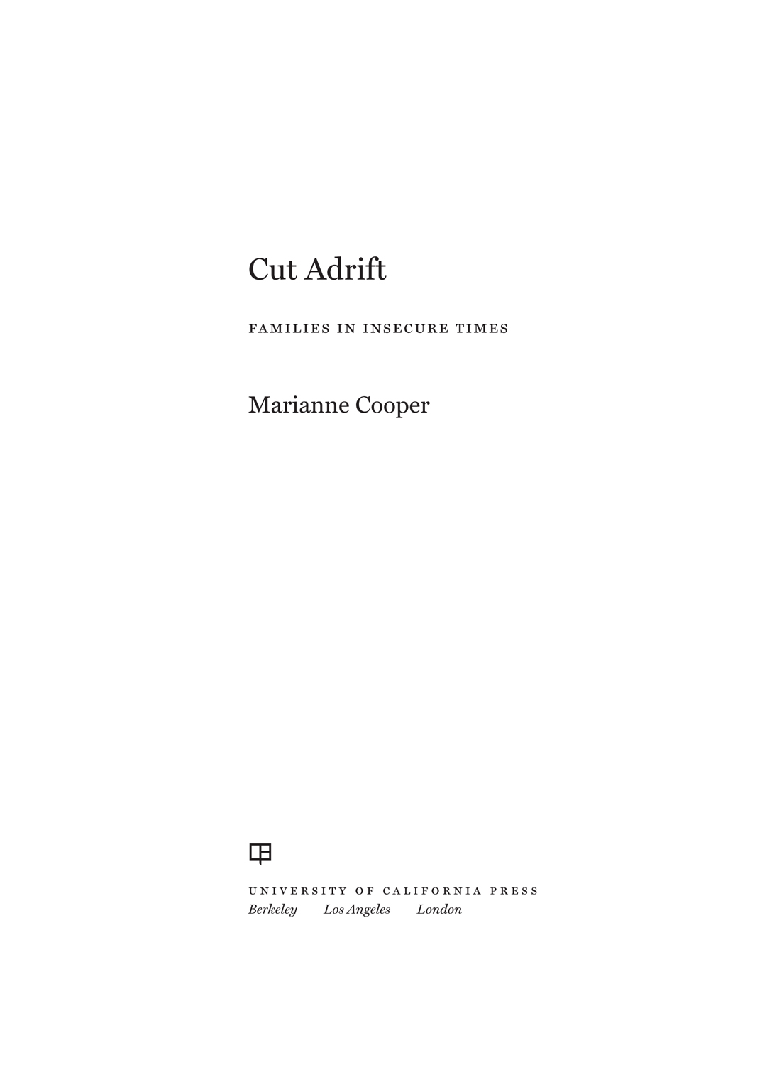 PRAISE FOR CUT ADRIFT In this powerful book Marianne Cooper weaves together - photo 1