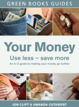 JON CLIFT Your Money Use less – save more An A–Z guide to making your money go further