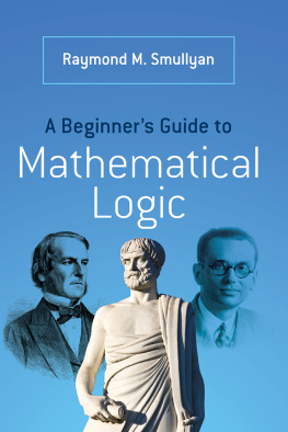 Raymond M. Smullyan A Beginners Guide to Mathematical Logic