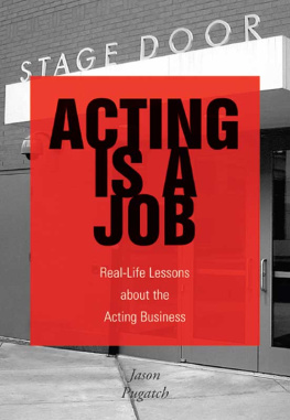 Jason Pugatch Acting Is a Job: Real Life Lessons about the Acting Business