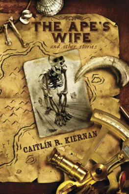 Caitlin R. Kiernan The Apes Wife and Other Stories