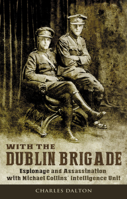 Charles Dalton With the Dublin Brigade: Espionage and Assassination with Michael Collins Intelligence Unit