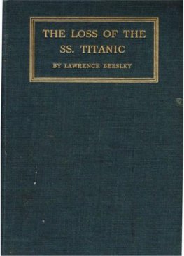 Lawrence Beesley - The Loss of the S.S. Titanic: Its Story and Its Lessons, by One of the Survivors