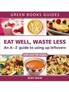 Bish Muir - Eat Well, Waste Less: An A-Z Guide to Using Up Leftovers