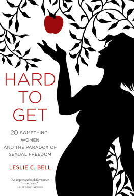 Leslie C. Bell - Hard to Get: Twenty-Something Women and the Paradox of Sexual Freedom