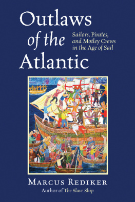 Marcus Rediker - Outlaws of the Atlantic: Sailors, Pirates, and Motley Crews in the Age of Sail