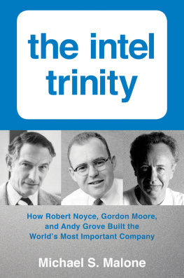 Michael S. Malone The Intel trinity: how Robert Noyce, Gordon Moore, and Andy Grove built the worlds most important company