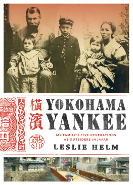 Leslie Helm Yokohama Yankee: My Familys Five Generations as Outsiders in Japan