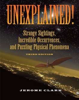 Jerome Clark - Unexplained!: Strange Sightings, Incredible Occurrences, and Puzzling Physical Phenomena